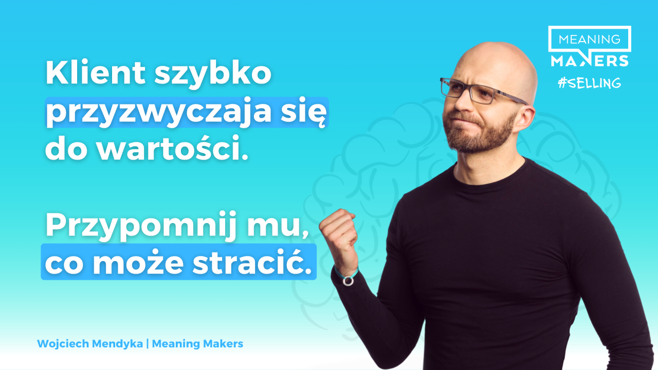 Baner artykułu z tytułem 'Klient szybko przyzwyczaja się do wartości. Przypomnij mu, co może stracić.'