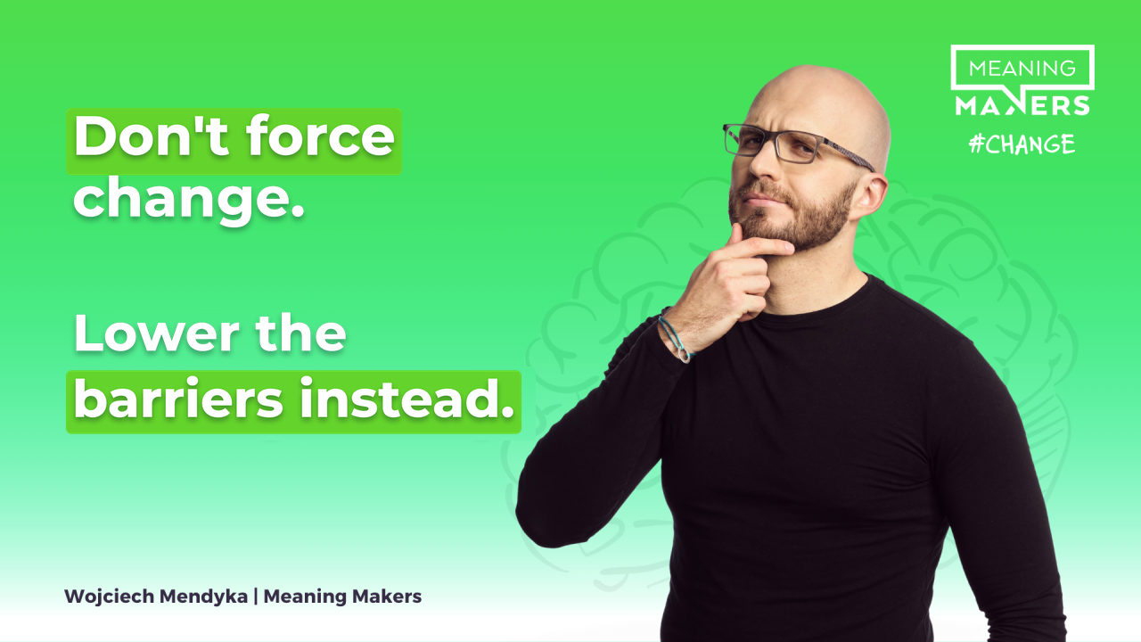 Banner for the article 'Don't push change by force. Lower the barriers instead.'