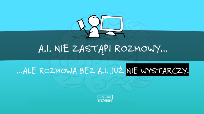 To trochę przesada. Można rozmawiać bez A.I. Ale dzięki niej można się do rozmowy przygotować, w czasie i wymiarze, który kiedyś był nieosiągalny.