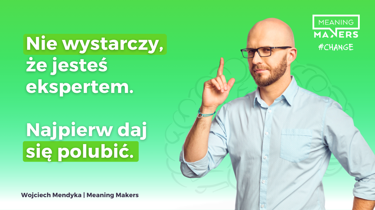 Baner artykułu z tytułem "Nie wystarczy, że jesteś ekspertem. Najpierw daj się polubić."